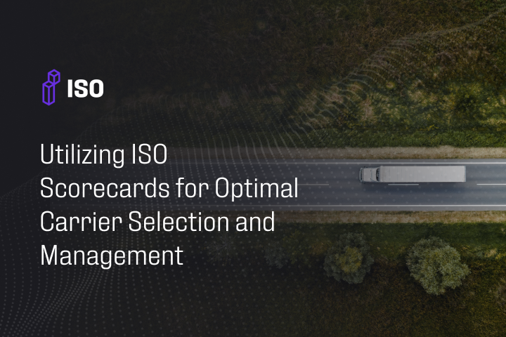 Utilizing ISO Scorecards for Optimal Carrier Selection and Management